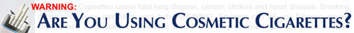 Warning - Are You Using Cosmetic Cigarettes?
